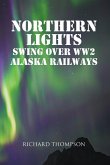 Northern Lights Swing Over WW2 Alaska Railways (eBook, ePUB)