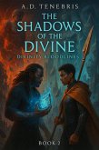 The Shadows of the Divine (Divinity Bloodlines Series, #2) (eBook, ePUB) The Shadows of the Divine (Divinity Bloodlines Series, #2) (eBook, ePUB)
