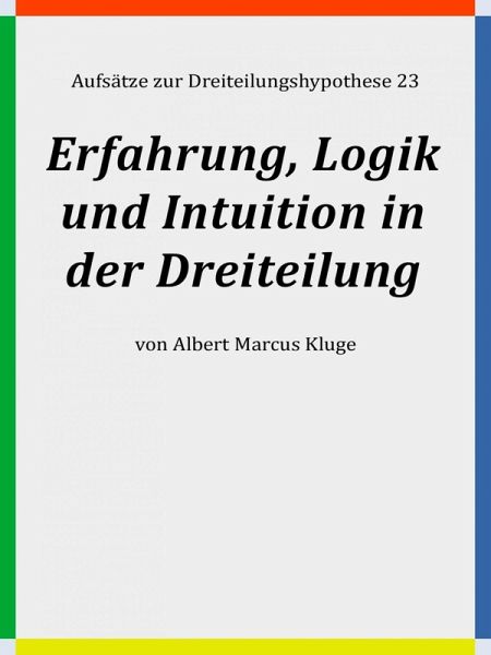 Erfahrung, Logik und Intuition in der Dreiteilung (eBook, ePUB) Erfahrung, Logik und Intuition in der Dreiteilung (eBook, ePUB)