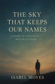 The Sky that Keeps Our Names: A Story of Love that Refuses to Fade (eBook, ePUB)