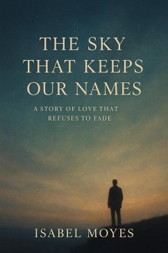 Cover The Sky that Keeps Our Names: A Story of Love that Refuses to Fade (eBook, ePUB)