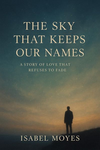 The Sky that Keeps Our Names: A Story of Love that Refuses to Fade (eBook, ePUB)