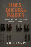 Lines, Queues & Pauses: A Cultural Study Of Waiting Around The World (eBook, ePUB) Lines, Queues & Pauses: A Cultural Study Of Waiting Around The World (eBook, ePUB)