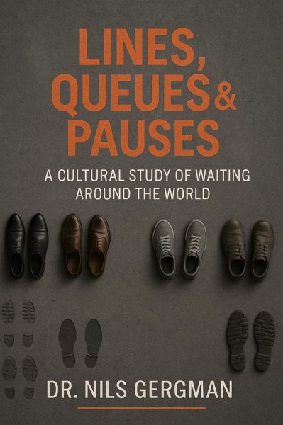 Lines, Queues & Pauses: A Cultural Study Of Waiting Around The World (eBook, ePUB)
