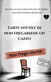 L'arte sottile di non fregarsene un cazzo (eBook, ePUB)