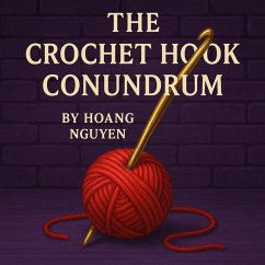 The Crochet Hook Conundrum: A Cozy Mystery of Looped Lies and a Chain of Cheats (eBook, ePUB) - Nguyen, Hoang