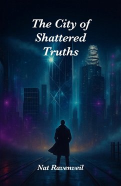 The City of Shattered Truths (eBook, ePUB) - Ravenveil, Nat The City of Shattered Truths (eBook, ePUB) - Ravenveil, Nat