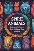 Spirit Animals : Harnessing the Power of Spirit Guides and Their Messages (eBook, ePUB) Spirit Animals : Harnessing the Power of Spirit Guides and Their Messages (eBook, ePUB)