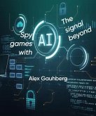 Spy games with AI. They signal beyond (Spy games. The protocols.) (eBook, ePUB)