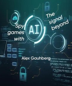 Cover Spy games with AI. They signal beyond (Spy games. The protocols.) (eBook, ePUB)