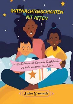Gutenachtgeschichten mit Affen: Lustiges Vorlesebuch für Kleinkinder, Vorschulkinder und Kinder im Alter von 3 bis 8 Jahren (eBook, ePUB) - Grunwald, Lukas