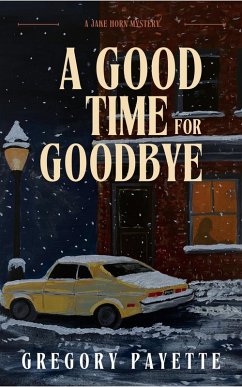 A Good Time for Goodbye (Jake Horn Mysteries, #1) (eBook, ePUB) - Payette, Gregory
