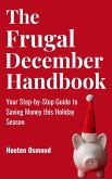 The Frugal December Handbook : Your Step-by-Step Guide to Saving Money This Holiday Season (eBook, ePUB)