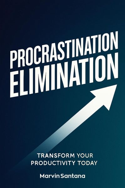 Procrastination Elimination (eBook, ePUB) Procrastination Elimination (eBook, ePUB)