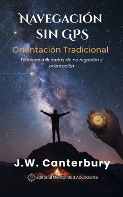 Cover Navegación sin GPS: Orientación Tradicional Técnicas milenarias de navegación y orientación (eBook, ePUB)