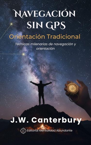 Navegación sin GPS: Orientación Tradicional Técnicas milenarias de navegación y orientación (eBook, ePUB) Navegación sin GPS: Orientación Tradicional Técnicas milenarias de navegación y orientación (eBook, ePUB)