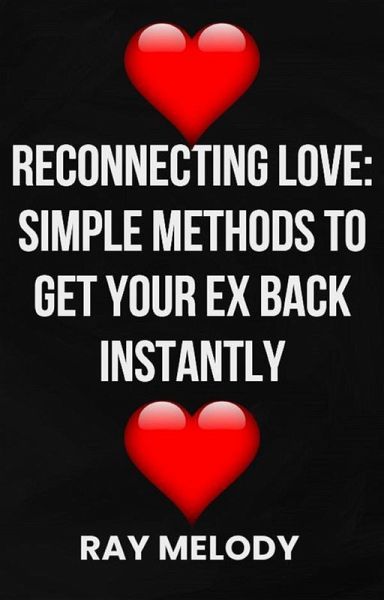 Reconnecting Love: Simple Methods To Get Your Ex Back (eBook, ePUB)