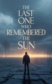 The Last One Who Remembered the Sun. (eBook, ePUB)