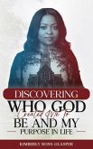 Discovering Who God Created Me To Be And My Purpose In Life (eBook, ePUB)