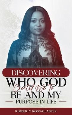 Cover Discovering Who God Created Me To Be And My Purpose In Life (eBook, ePUB)