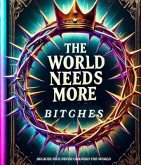 The World Needs More Bitches (eBook, ePUB)
