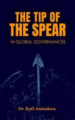 The Tip Of The Spear (eBook, ePUB) - Aninakwa, Kofi The Tip Of The Spear (eBook, ePUB) - Aninakwa, Kofi