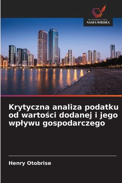 Krytyczna analiza podatku od warto¿ci dodanej i jego wp¿ywu gospodarczego Krytyczna analiza podatku od warto¿ci dodanej i jego wp¿ywu gospodarczego