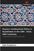 Russia's Confessional Policy in Kazakhstan in the 18th - Early 20th Centuries Russia's Confessional Policy in Kazakhstan in the 18th - Early 20th Centuries