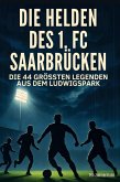 Die Helden des 1. FC Saarbrücken Die Helden des 1. FC Saarbrücken