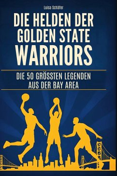 Die Helden der Golden State Warriors - Schäfer, Luisa Die Helden der Golden State Warriors - Schäfer, Luisa