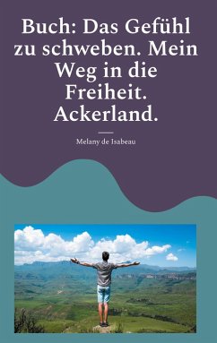 Cover Buch: Das Gefühl zu schweben. Mein Weg in die Freiheit. Ackerland.