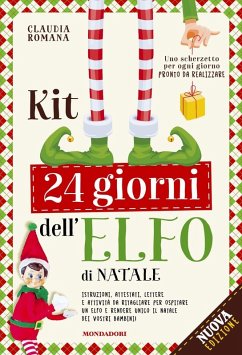 Kit 24 giorni dell'elfo di Natale. Istruzioni, attestati, scherzetti ed attività per il tuo elfo - Romana, Claudia