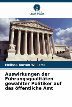 Auswirkungen der Führungsqualitäten gewählter Politiker auf das öffentliche Amt - Burton-Williams, Melissa Auswirkungen der Führungsqualitäten gewählter Politiker auf das öffentliche Amt - Burton-Williams, Melissa