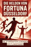Die Helden von Fortuna Düsseldorf Die Helden von Fortuna Düsseldorf
