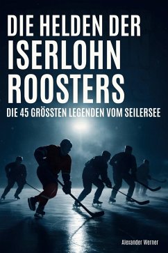 Die Helden der Iserlohn Roosters - Werner, Alexander Die Helden der Iserlohn Roosters - Werner, Alexander