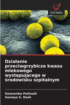 Dzia¿anie przeciwgrzybicze kwasu mlekowego wyst¿puj¿cego w ¿rodowisku szpitalnym - Pattnaik, Smaranika;S. Dash, Soumya