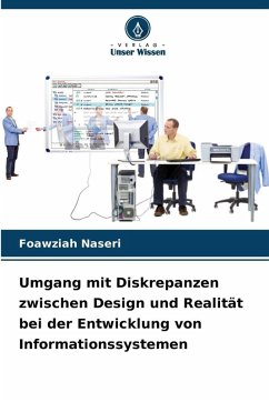Umgang mit Diskrepanzen zwischen Design und Realität bei der Entwicklung von Informationssystemen - Naseri, Foawziah Umgang mit Diskrepanzen zwischen Design und Realität bei der Entwicklung von Informationssystemen - Naseri, Foawziah