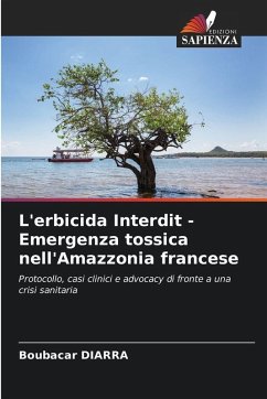 L'erbicida Interdit - Emergenza tossica nell'Amazzonia francese - DIARRA, Boubacar L'erbicida Interdit - Emergenza tossica nell'Amazzonia francese - DIARRA, Boubacar