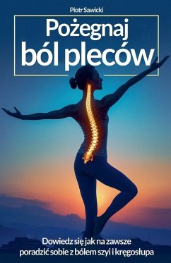 Cover Po¿egnaj ból pleców. Dowiedz si¿, jak na zawsze poradzi¿ sobie z bólem szyi i kr¿gos¿upa!