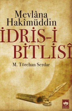 Mevlana Hakimüddin Idris-i Bitlisi - Törehan Serdar, M.