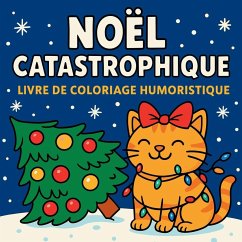 Noël Catastrophique - Livre de coloriage humoristique - Martin, Chris