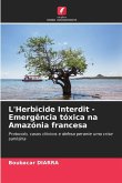L'Herbicide Interdit - Emergência tóxica na Amazónia francesa L'Herbicide Interdit - Emergência tóxica na Amazónia francesa