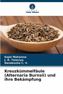 Kreuzkümmelfäule (Alternaria Burnsii) und ihre Bekämpfung - Makwana, Kajal;Talaviya, J. R.;C. V., Nandessha