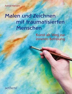 Malen und Zeichnen mit traumatiserten Menschen - Hansen, Astrid