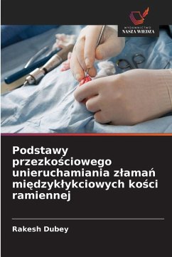 Podstawy przezko¿ciowego unieruchamiania z¿ama¿ mi¿dzyk¿ykciowych ko¿ci ramiennej - Dubey, Rakesh Podstawy przezko¿ciowego unieruchamiania z¿ama¿ mi¿dzyk¿ykciowych ko¿ci ramiennej - Dubey, Rakesh
