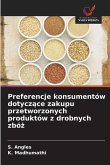 Preferencje konsumentów dotycz¿ce zakupu przetworzonych produktów z drobnych zbó¿ Preferencje konsumentów dotycz¿ce zakupu przetworzonych produktów z drobnych zbó¿
