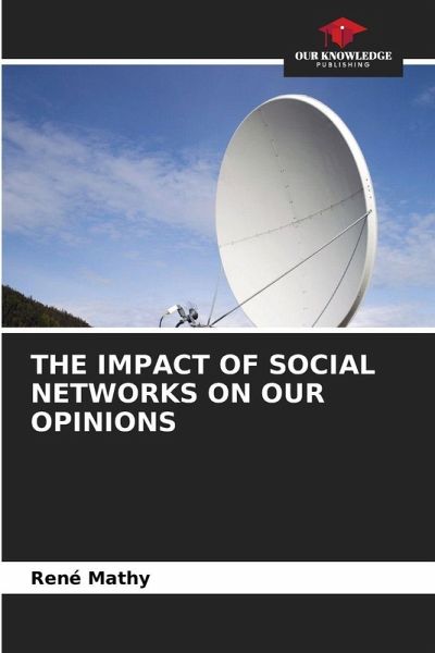THE IMPACT OF SOCIAL NETWORKS ON OUR OPINIONS THE IMPACT OF SOCIAL NETWORKS ON OUR OPINIONS