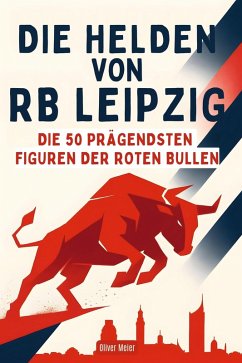 Die Helden von RB Leipzig - Meier, Oliver
