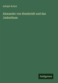 Alexander von Humboldt und das Judenthum - Kohut, Adolph
