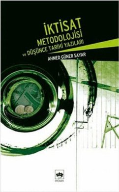 Iktisat Metodolojisi ve Düsünce Tarihi Yazilari - Güner Sayar, Ahmed